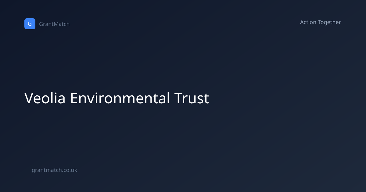 Veolia Environmental Trust | Action Together | GrantMatch
