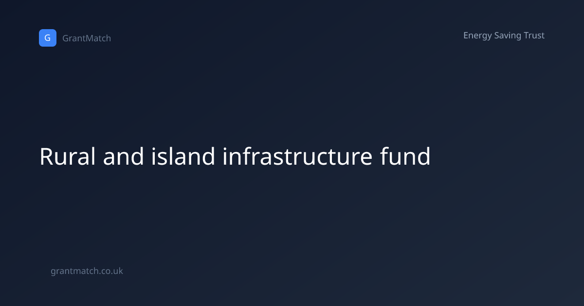 Rural and island infrastructure fund | GrantMatch